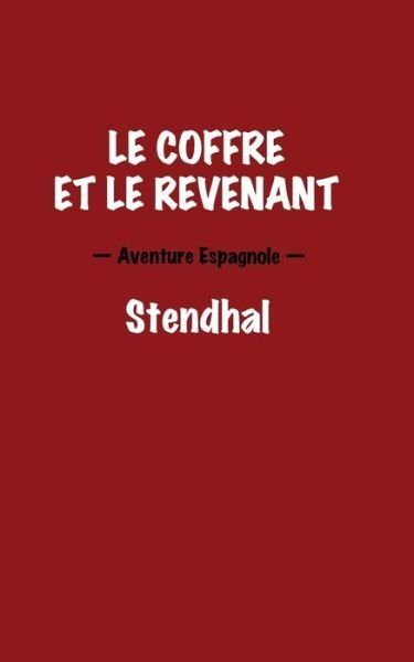 Cover for Stendhal · Le coffre et le revenant. Aventure Espagnole. (Taschenbuch) (2016)