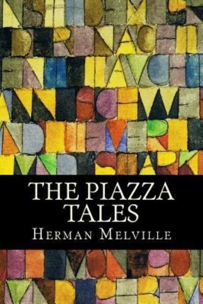 The Piazza Tales - Herman Melville - Bøker - Createspace Independent Publishing Platf - 9781535263542 - 26. desember 2016