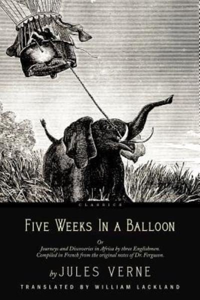 Five Weeks In a Balloon - Jules Verne - Books - Createspace Independent Publishing Platf - 9781535375542 - July 20, 2016