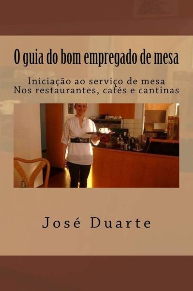 Cover for Jose Duarte · O guia do bom empregado de mesa (Taschenbuch) (2016)