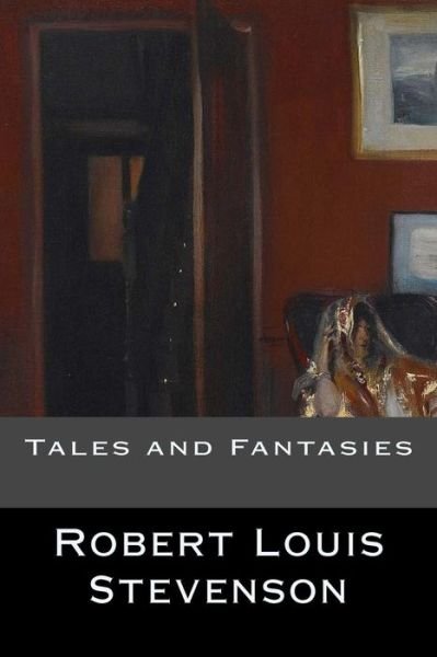 Tales and Fantasies - Robert Louis Stevenson - Bøger - Createspace Independent Publishing Platf - 9781536873542 - 2. august 2016