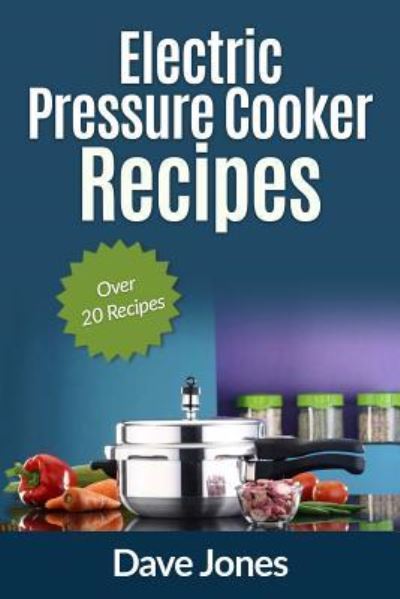 Cover for Dave Jones · Electric Pressure Cooker Recipes (Taschenbuch) (2017)