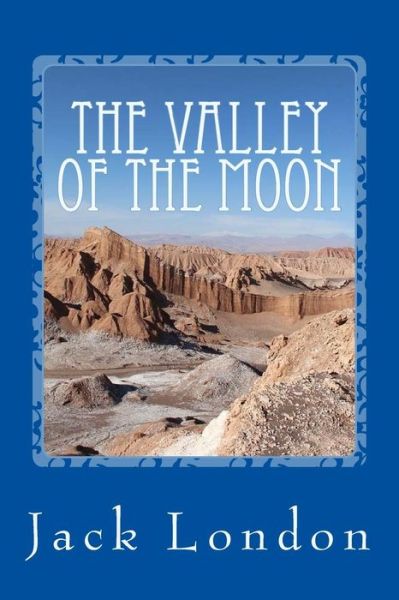 The Valley of the Moon - Jack London - Books - Createspace Independent Publishing Platf - 9781543167542 - February 17, 2017