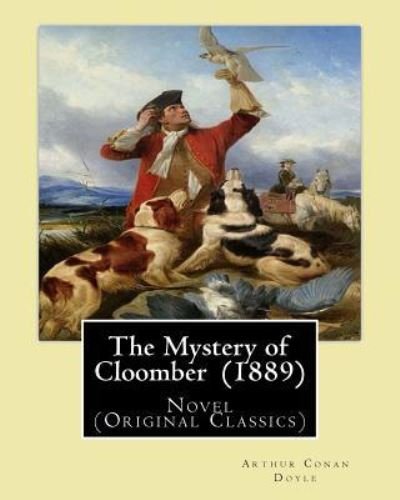 The Mystery of Cloomber (1889) by - Sir Arthur Conan Doyle - Kirjat - Createspace Independent Publishing Platf - 9781544087542 - lauantai 4. maaliskuuta 2017