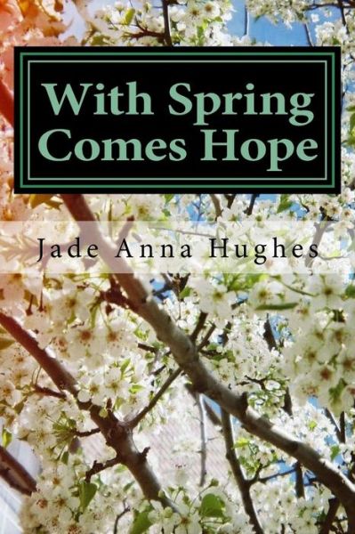 Cover for Jade Anna Hughes · With Spring Comes Hope (Paperback Book) (2017)