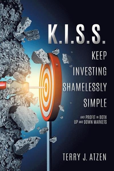 Cover for Terry J Atzen · K.I.S.S. Keep Investing Shamelessly Simple (Paperback Book) (2018)