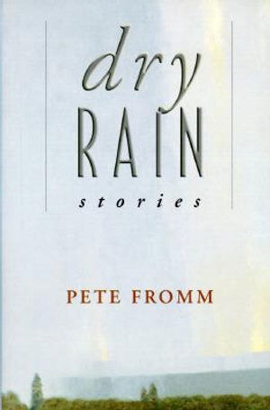 Cover for Pete Fromm · Dry Rain (Hardcover Book) (1997)