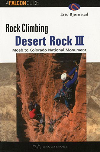 Cover for Eric Bjornstad · Rock Climbing Desert Rock III: Moab To Colorado National Monument - Regional Rock Climbing Series (Paperback Book) [1st edition] (1999)