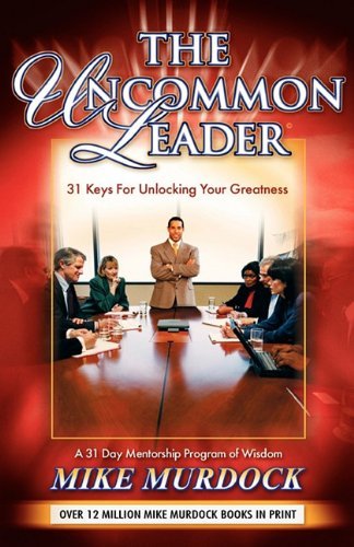 The Uncommon Leader: 31 Keys for Unlocking Your Greatness - Mike Murdock - Livros - Wisdom International - 9781563941542 - 7 de fevereiro de 2007