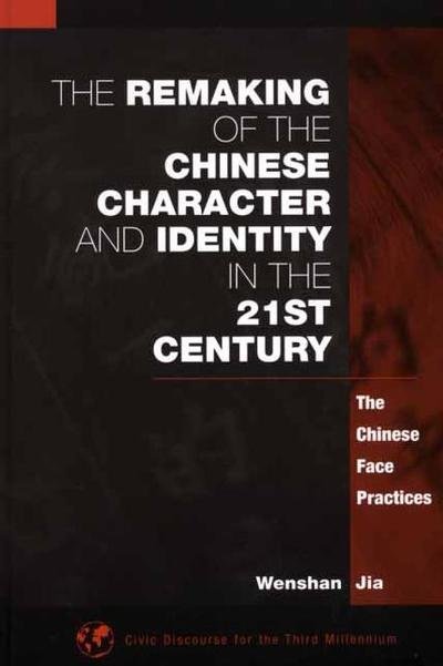 Cover for Wenshan Jia · The Remaking of the Chinese Character and Identity in the 21st Century: The Chinese Face Practices (Hardcover bog) (2001)