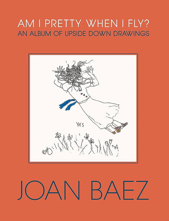 Am I Pretty When I Fly?: An Album of Upside Down Drawings - Joan Baez - Books - David R. Godine Publisher Inc - 9781567927542 - May 18, 2023