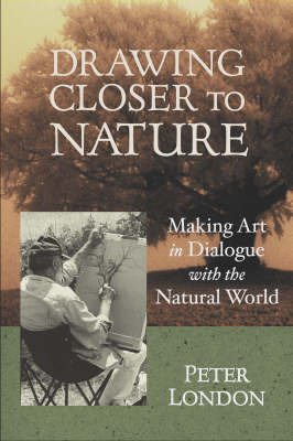 Cover for Peter London · Drawing Closer to Nature: Making Art in Dialogue with the Natural World (Paperback Bog) (2003)