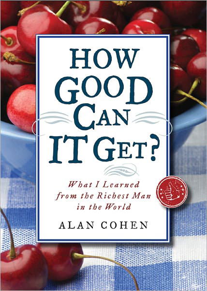 How Good Can It Get?: What I Learned from the Richest Man in the World - Alan Cohen - Books - Hampton Roads Publishing Co - 9781571746542 - May 1, 2011