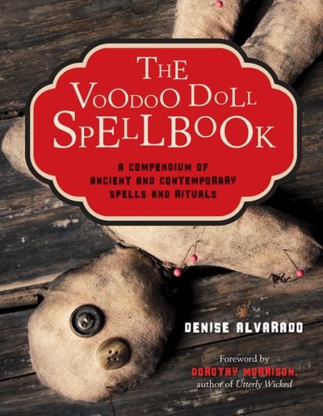 Cover for Alvarado, Denise (Denise Alvarado) · The Voodoo Doll Spellbook: A Compendium of Ancient and Contemporary Spells and Rituals (Paperback Bog) (2014)