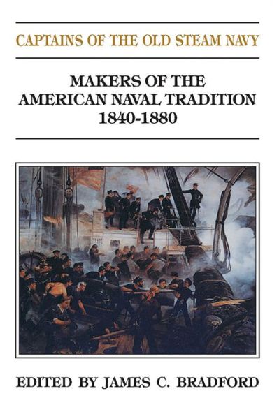 Cover for James C. Bradford · Captains of the Old Steam Navy: Makers of the American Naval Tradition 1840-1880 (Paperback Book) (2013)