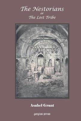 The Nestorians or The Lost Tribe: With a New Introduction by H.L. Murre-van den Berg - Asahel Grant - Książki - Gorgias Press - 9781593331542 - 2004