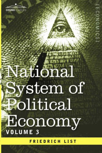 Cover for Friedrich List · National System of Political Economy - Volume 3: the Systems and the Politics (Innbunden bok) (2013)