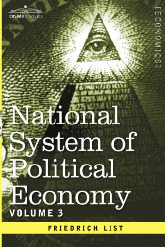 National System of Political Economy - Volume 3: the Systems and the Politics - Friedrich List - Livros - Cosimo Classics - 9781596059542 - 2013