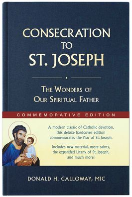 Cover for Fr Donald H Calloway MIC · Consecration to St. Joseph: Year of St. Joseph Commemorative Edition (Hardcover Book) (2022)