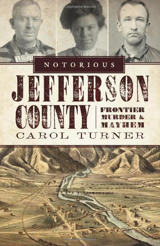 Cover for Carol Turner · Notorious Jefferson County (Co): Frontier Murder and Mayhem (Taschenbuch) (2010)