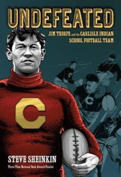 Cover for Steve Sheinkin · Undefeated: Jim Thorpe and the Carlisle Indian School Football Team (Hardcover Book) [First edition. edition] (2017)
