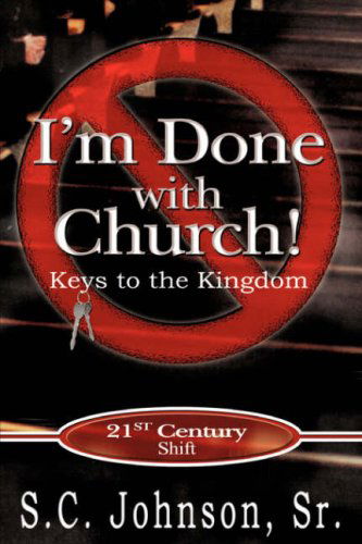 Cover for Sr. S.c. Johnson · I'm Done with Church !---keys to the Kingdom (Pocketbok) (2006)