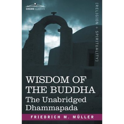 Wisdom of the Buddha: the Unabridged Dhammapada - Friedrich Maximilian Muller - Books - Cosimo Classics - 9781602062542 - April 1, 2007