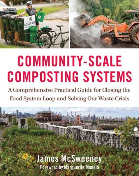 Cover for James McSweeney · Community-Scale Composting Systems: A Comprehensive Practical Guide for Closing the Food System Loop and Solving Our Waste Crisis (Gebundenes Buch) (2019)