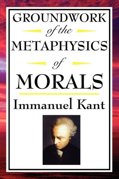 Cover for Kant, Immanuel (University of California, San Diego, University of Pennsylvania) · Kant: Groundwork of the Metaphysics of Morals (Paperback Book) (2008)