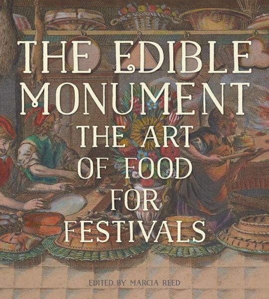 Cover for Marcia Reed · The Edible Monument - The Art of Food for Festivals - Getty Publications - (Yale) (Hardcover Book) (2015)