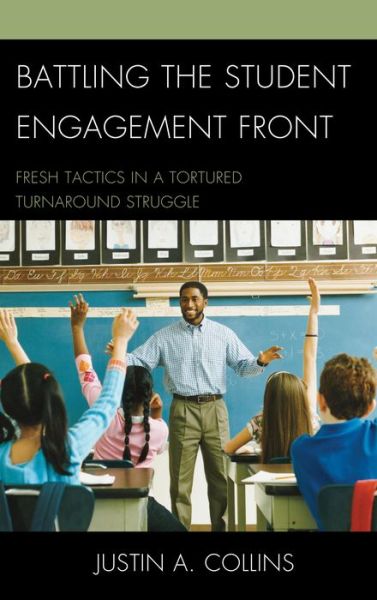 Cover for Justin A. Collins · Battling the Student Engagement Front: Fresh Tactics in a Tortured Turnaround Struggle (Paperback Book) (2014)