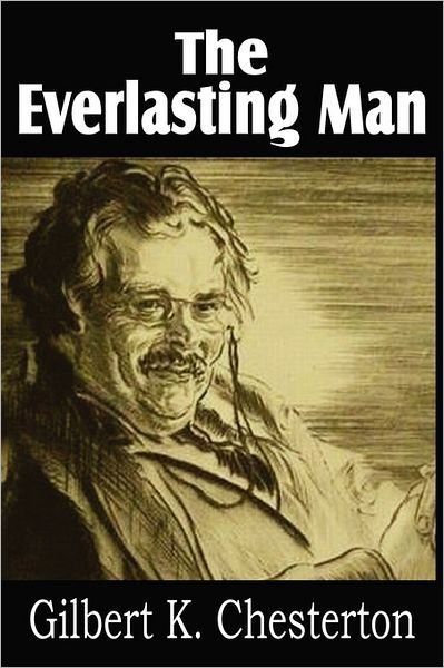 The Everlasting Man - G. K. Chesterton - Books - Bottom of the Hill Publishing - 9781612032542 - July 1, 2011