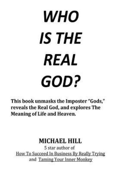 Who Is the Real God - Michael Hill - Bøger - Avid Readers Publishing Group - 9781612863542 - 4. december 2018