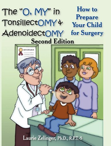 Cover for Laurie Zelinger Ph.d. · The &quot;O, My&quot; in Tonsillectomy &amp; Adenoidectomy: How to Prepare Your Child for Surgery, a Parent's Manual, 2nd Edition (Growing with Love) (Innbunden bok) (2010)