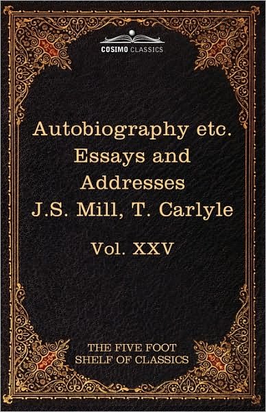 Cover for Thomas Carlyle · Autobiography of J.s. Mill &amp; on Liberty; Characteristics, Inaugural Address at Edinburgh &amp; Sir Walter Scott: the Five Foot Classics, Vol. Xxv (In 51 Volumes) (Five Foot Shelf of Classics) (Inbunden Bok) (2010)