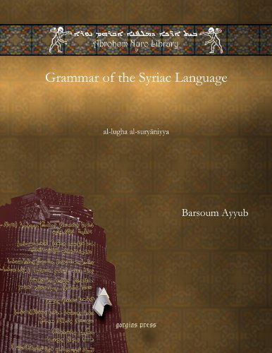 Grammar of the Syriac Language: al-lugha al-suryaniyya - Abrohom Nuro Library - Barsaum Ayoub - Kirjat - Gorgias Press - 9781617194542 - torstai 9. syyskuuta 2010