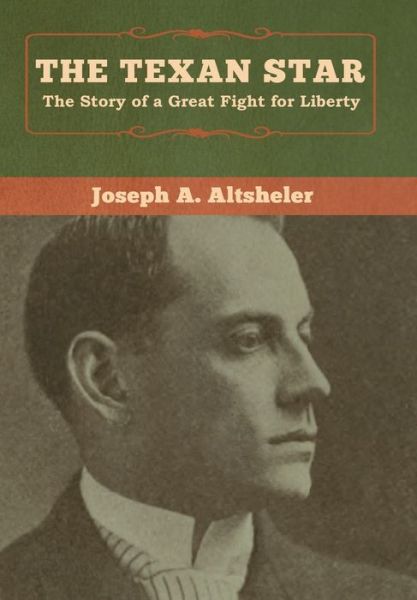 Cover for Joseph a Altsheler · The Texan Star: The Story of a Great Fight for Liberty (Inbunden Bok) (2020)