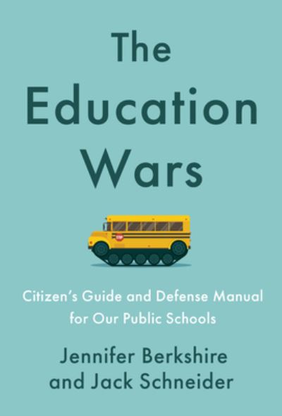 Cover for Jennifer C. Berkshire · The Education Wars: A Citizen's Guide and Defense Manual for Our Public Schools (Hardcover Book) (2024)