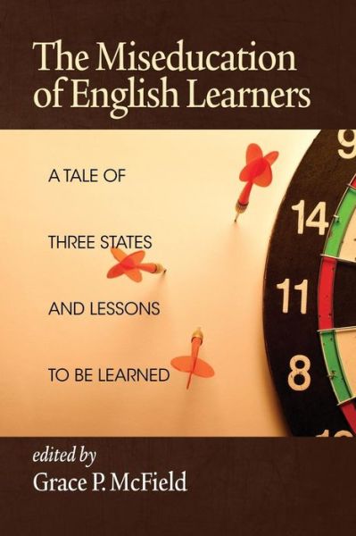 Cover for Grace P Mcfield · The Miseducation of English Learners: a Tale of Three States and Lessons to Be Learned (Paperback Book) (2013)