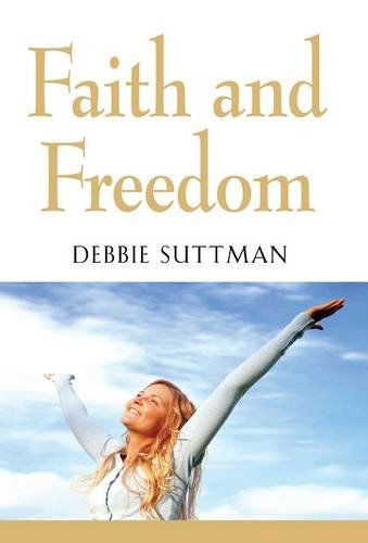 Cover for Debbie Suttman · Faith and Freedom (Hardcover Book) (2014)