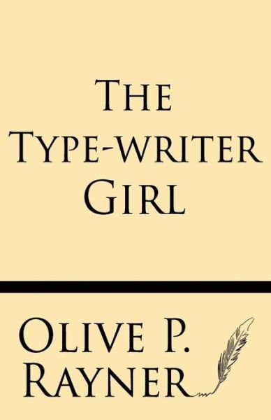 Olive P. Rayner · The Type-writer Girl (Pocketbok) (2013)