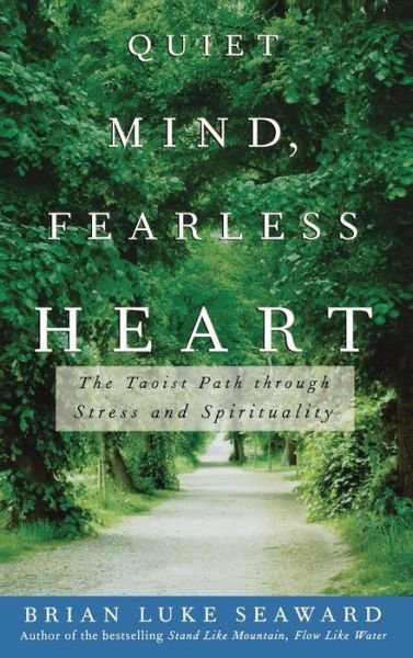 Cover for Brian  Luke Seaward · Quiet Mind, Fearless Heart: the Taoist Path Through Stress and Spirituality (Hardcover Book) (2004)