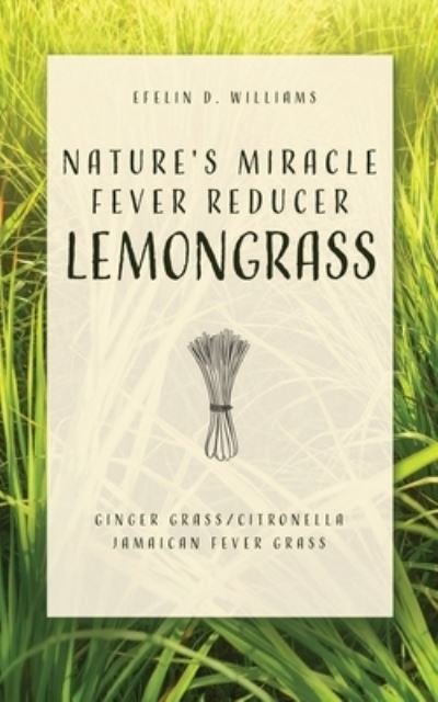 Cover for Efelin D Williams · Nature's Miracle Fever Reducer Lemongrass: Ginger Grass / Citronella Jamaican Fever Grass (Paperback Book) (2020)