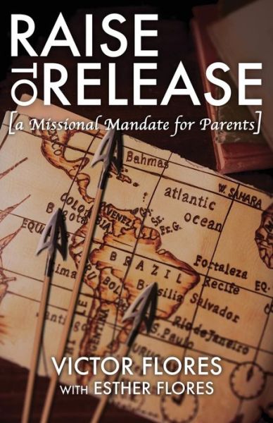 Cover for Victor Flores · Raise to Release: A Missional Mandate for Parents (Paperback Book) (2015)