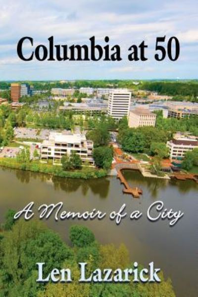 Cover for Len Lazarick · Columbia at 50: A Memoir of a City (Paperback Book) (2017)