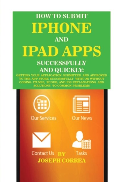 Cover for Joseph Correa · How to Submit iPhone and iPad Apps Successfully and Quickly (Pocketbok) (2016)