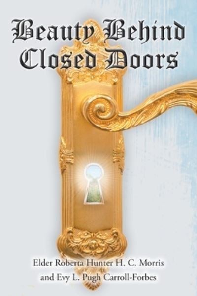 Elder Roberta Hunter H. C. Morris · Beauty Behind Closed Doors (Paperback Book) (2021)