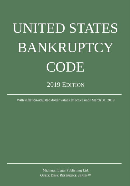 United States Bankruptcy Code; 2019 Edition -  - Books - Michigan Legal Publishing Ltd. - 9781640020542 - 2019