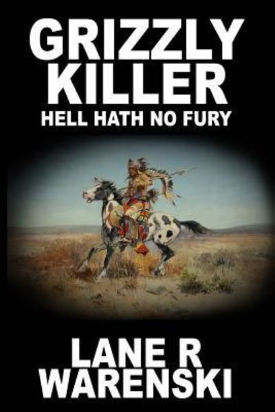 Grizzly Killer Hell Hath No Fury - Lane R Warenski - Kirjat - Wolfpack Publishing LLC - 9781641193542 - tiistai 22. toukokuuta 2018