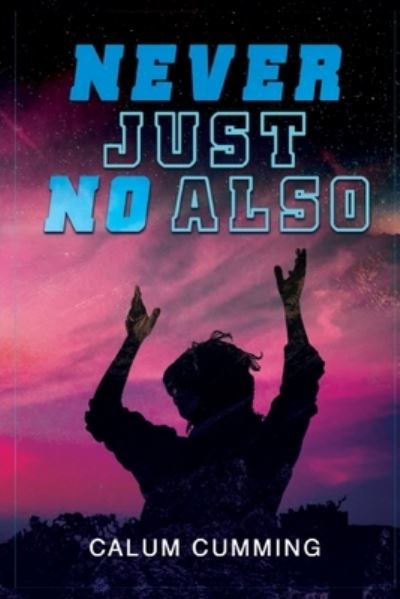 Cover for Calum Cumming · Never Just No Also (Paperback Book) (2019)